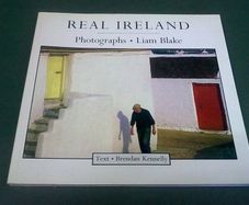 Real Ireland Photographs by Liam Blake Text by Brendan Kennelly