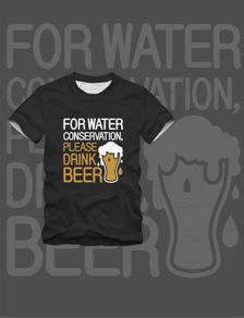 For water conservation please drink beer t-shirt