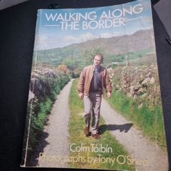 Colm Toibin . Walking Along the Border.