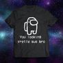 You Looking Pretty Sus Bro T Shirt for adults and kids Image 2