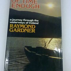 Land of time enough A journey through the waterways of Ireland Raymond Gardner