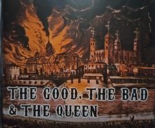The Good, The Bad & The Queen.