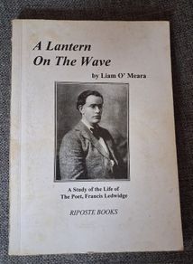 A Lantern On The Wave / A Study of The Life of The Poet, Frances Ledwidge / Liam O Meara/ 1999