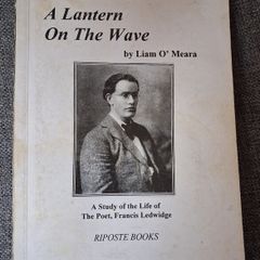 A Lantern On The Wave / A Study of The Life of The Poet, Frances Ledwidge / Liam O Meara/ 1999