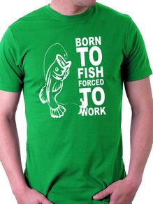 Born To Fish - forced to Work Funny Mens T-Shirt Size S-XXL