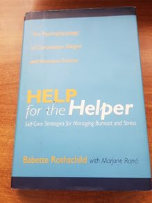 Help for the Helper: The Psychophysiology of Compassion Fatigue and Vicarious Trauma, Babette Rothschild, counselling, psychology