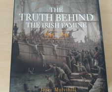 The Truth Behind The Irish Famine 1845-1852 by J Mulvihill h/b 2017 FREEPOST