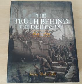The Truth Behind The Irish Famine 1845-1852 by J Mulvihill h/b 2017 FREEPOST