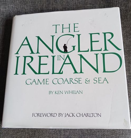 The Angler in Ireland/Game,Coarse & Sea/ Ken Whelan