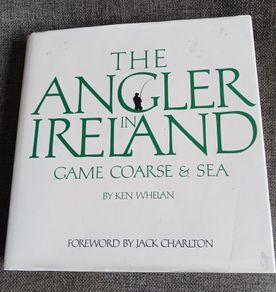 The Angler in Ireland/Game,Coarse & Sea/ Ken Whelan