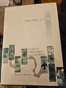 Time-out in Shekina: the Value of Symbols in Our Search for Meaning by Mccann, Catherine: First Edition