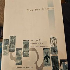 Time-out in Shekina: the Value of Symbols in Our Search for Meaning by Mccann, Catherine: First Edition