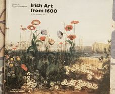 Irish Art From 1600 To The Present Day by Anne O'Crookshank