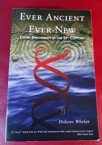 Ever Ancient Ever New / Celtic Spirituality in the 21st Century  / Dolores Whelan / 2010