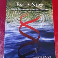 Ever Ancient Ever New / Celtic Spirituality in the 21st Century  / Dolores Whelan / 2010