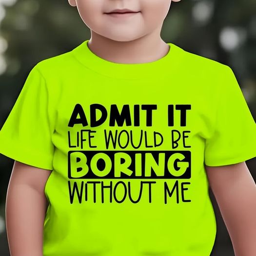 Admit It Liife Would Be Boring Without Me Tshirt