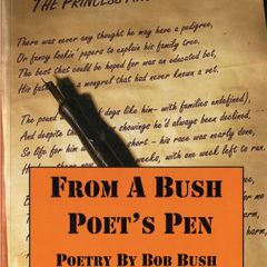 From A Bush Poet's Pen - Bush Poetry By Bob Bush - Australian - Signed Edition.