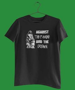 Against The Famine & The Crown (Small to 5XL)