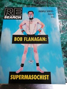RE/SEARCH  Bob Flanagan Supermasochist
