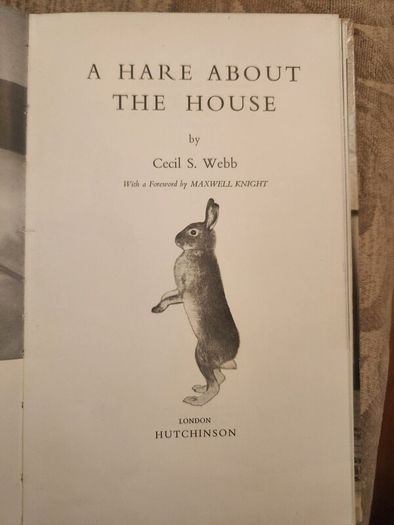 A Hare About The House. By Cecil S. Webb. First Edition. 1955 Hardback In Fair Condition. See Photos For Same.