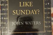Every Day Like Sunday? by John Waters