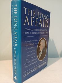The Long Affair - Thomas Jefferson and French Revolution 1785 - 1800 by Conor Cruise O'Brien