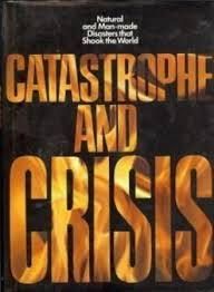 CATASTROPHE & CRISIS - Natural and man made disasters that shook the world