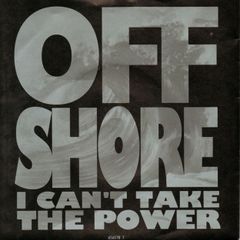 Off-Shore - I Can't Take The Power