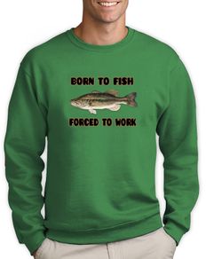 Born To Fish - Forced To Work Sweatshirt