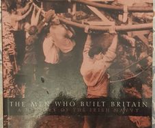 The Men Who Built Britain: A History Of The Irish Navvy by Ultan Cowley