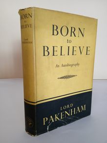 Born to Believe: An Autobiography by Lord Pakenham (HQ838)