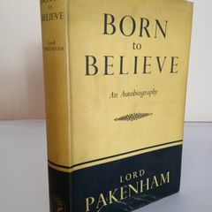 Born to Believe: An Autobiography by Lord Pakenham (HQ838)