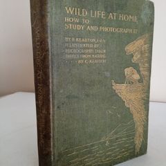 Wild Life at Home: How to Study and Photograph It by R. Kearton (GT806)