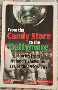 From The Candystore To The Galtymore: Stories From Ireland's Showband Era Of The 1950's-70s