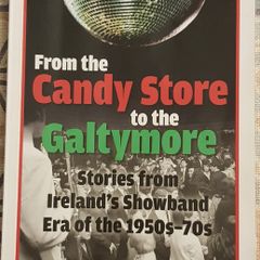 From The Candystore To The Galtymore: Stories From Ireland's Showband Era Of The 1950's-70s