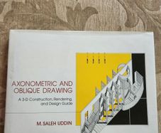 Axonometric And Oblique Drawing. A 3-d Constitution Rendering And Design Guide.  By M. Saleh Uddin. First Edition Hardback With Dustjacket In Good Condition.