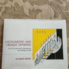 Axonometric And Oblique Drawing. A 3-d Constitution Rendering And Design Guide.  By M. Saleh Uddin. First Edition Hardback With Dustjacket In Good Condition.