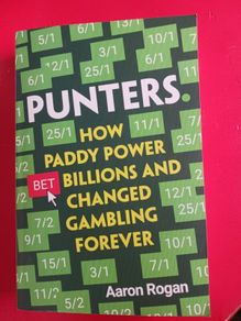 Punters/ How Paddy Power Bet Billions & Changed Gambling Forever/Aaron Rogan/2021