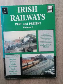 Irish Railways Past and present Volume I, Michael Baker