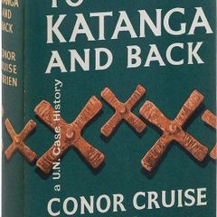 To Katanga and Back - Conor Cruise O'Brien 1st Ed