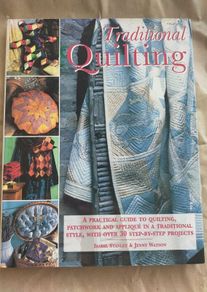 Traditional Quilting: A Practical Guide to Quilting, Patchwork and Applique in a Traditional Style, with Over 30 Step-By-Step Projects