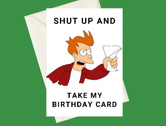 Handmade Futurama Fry Shut Up And Take My A5 Birthday Greeting Card Perfect For Gifts Special Occasions Or Funny Card For Fans Of The Tv Show In Drogheda Louth From Hidden Treasures Ireland