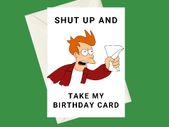 Handmade Futurama Fry Shut up and Take My A5 Birthday Greeting Card, Perfect for gifts, special occasions, or funny card for fans of the TV Show