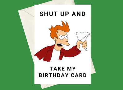 Handmade Futurama Fry Shut up and Take My A5 Birthday Greeting Card, Perfect for gifts, special occasions, or funny card for fans of the TV Show