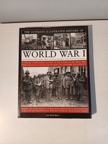 The Ultimate Illustrated History of World War I by Ian Westwell