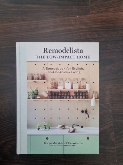 Remodelista: The Low-Impact Home: A Sourcebook for Stylish, Eco-Conscious Living