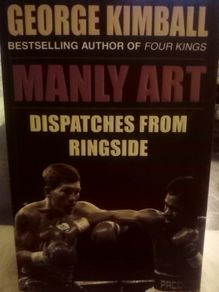 Manly Art: Dispatches From Ringside Boxing Book (george Kimball)