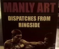 Manly Art: Dispatches From Ringside Boxing Book (george Kimball)