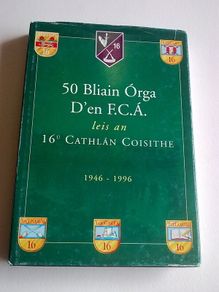 50 years of 16th Infantry Battalion F.C.A Athlone Tullamore Athenry Ballinasloe