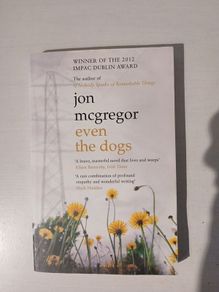 Even The Dogs by Jon McGregor